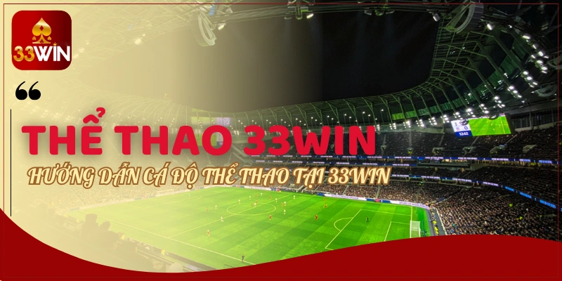 Hướng dẫn cá độ thể thao tại 33WIN