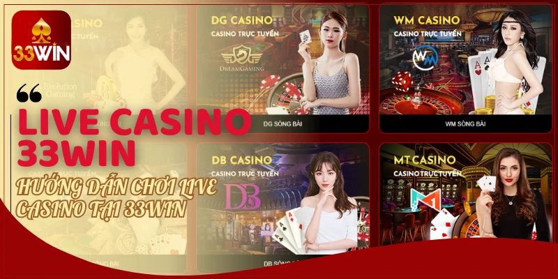 Hướng dẫn chơi Live casino tại 33WIN 