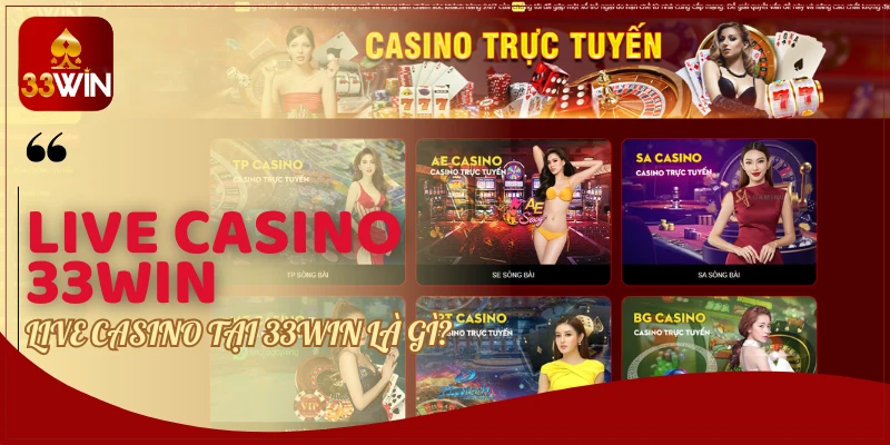 Live casino tại 33WIN là gì?