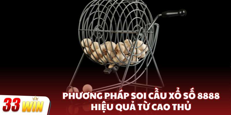 Phương pháp soi cầu xổ số 8888 hiệu quả từ cao thủ