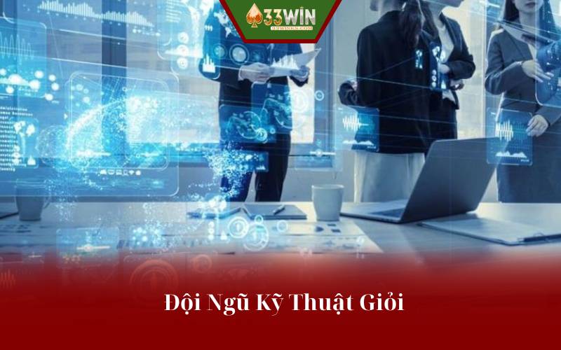 Đội Ngũ Kỹ Thuật Giỏi