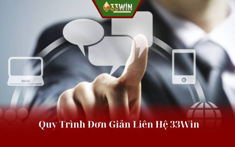 Quy Trình Đơn Giản Liên Hệ 33Win